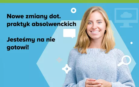 Nowe zmiany dotyczące praktyk absolwenckich? Jesteśmy na nie gotowi!